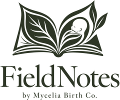 FieldNotes by Mycelia Birth Co.